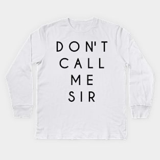 Don't Call Me Sir (Black Text) Kids Long Sleeve T-Shirt